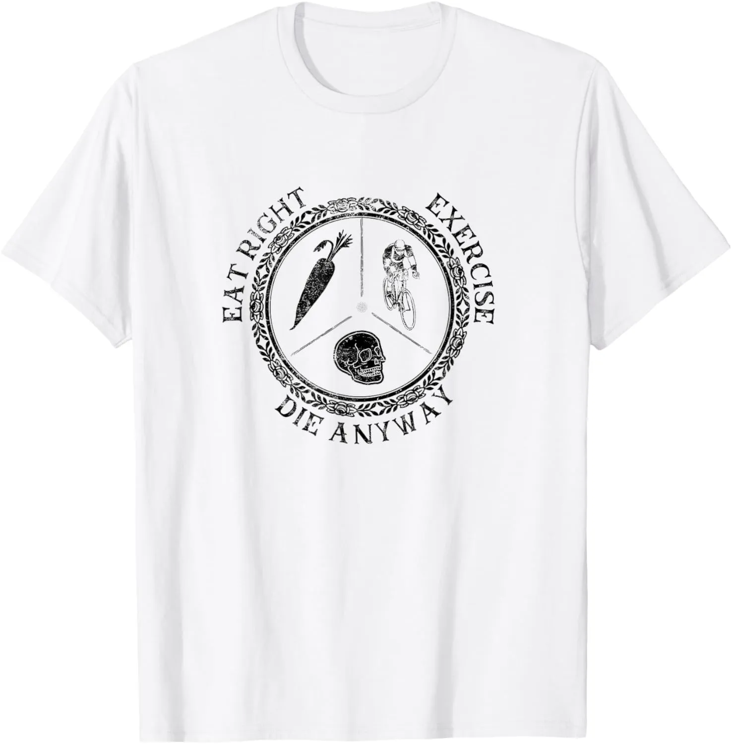 Eat Right Exercise Die Anyway Inspirational Message T-Shirt