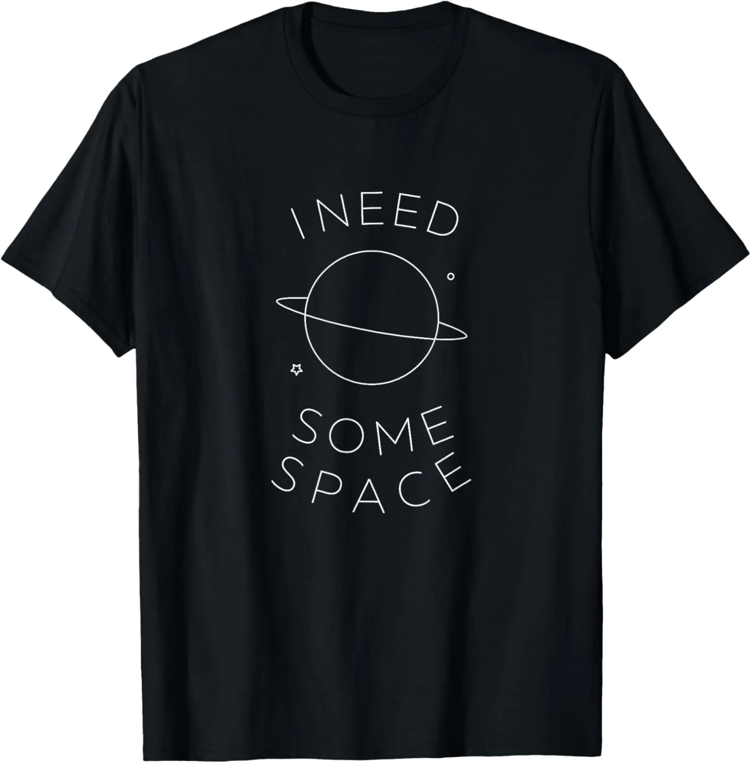 I need some space T-Shirt Funny Gift Men Women Present T-Shirt