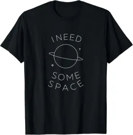 I need some space T-Shirt Funny Gift Men Women Present T-Shirt