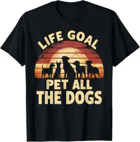 Life Goal Pet All The Dogs Funny Dog T-Shirt