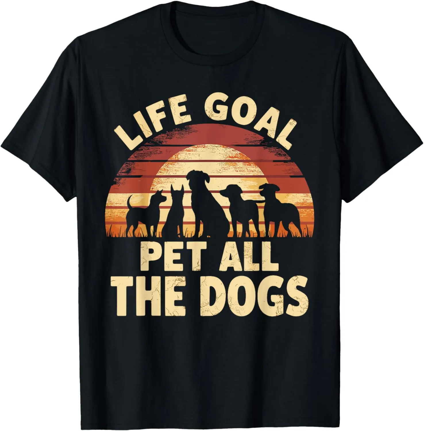 Life Goal Pet All The Dogs Funny Dog T-Shirt